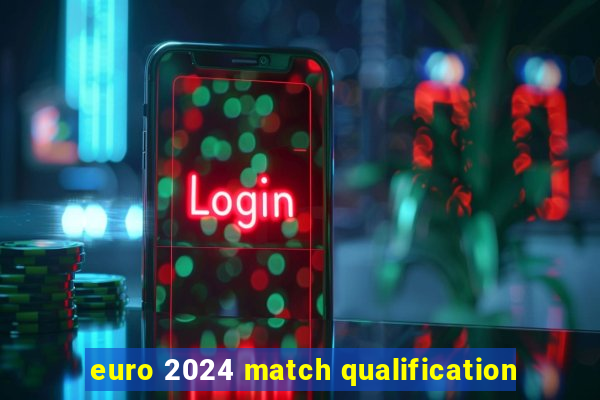 euro 2024 match qualification