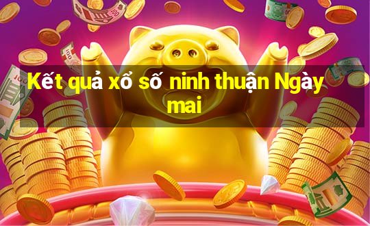 Kết quả xổ số ninh thuận Ngày mai