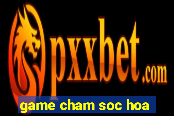 game cham soc hoa