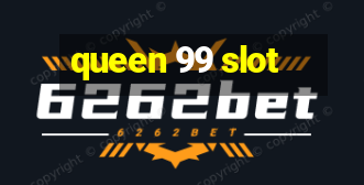 queen 99 slot