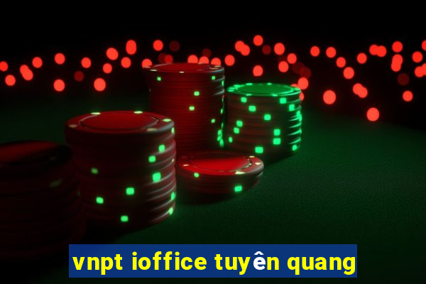 vnpt ioffice tuyên quang