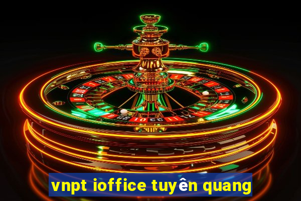 vnpt ioffice tuyên quang