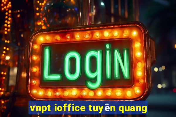 vnpt ioffice tuyên quang