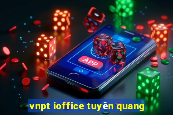 vnpt ioffice tuyên quang