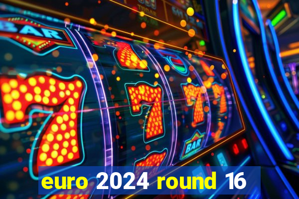 euro 2024 round 16