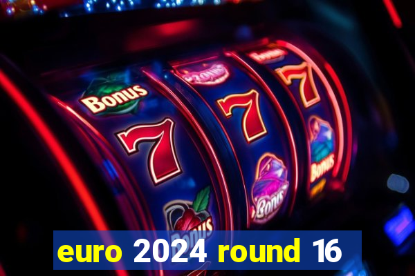 euro 2024 round 16