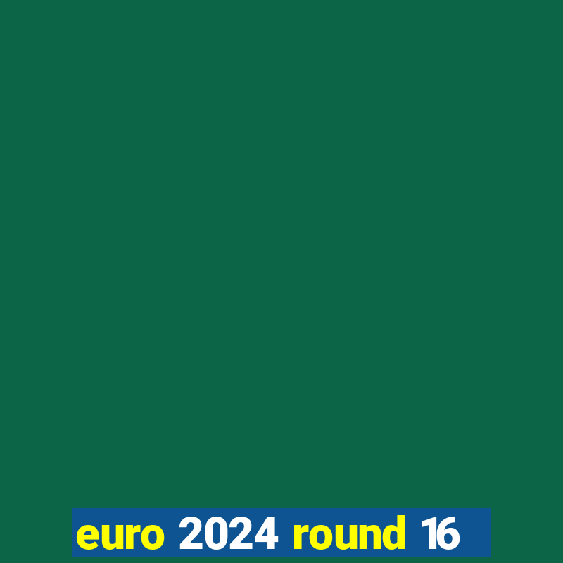 euro 2024 round 16