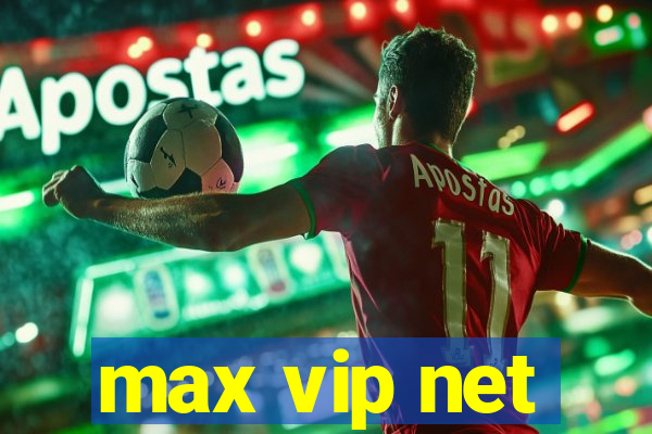 max vip net