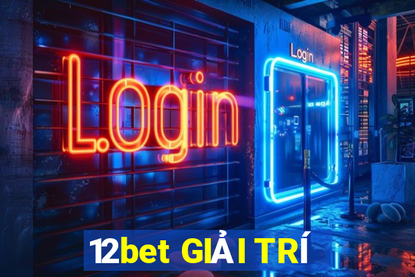 12bet GIẢI TRÍ