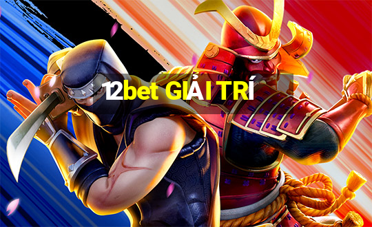 12bet GIẢI TRÍ