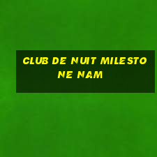 club de nuit milestone nam