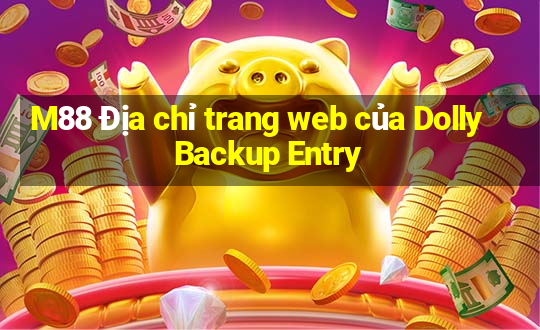 M88 Địa chỉ trang web của Dolly Backup Entry