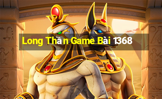 Long Thần Game Bài 1368