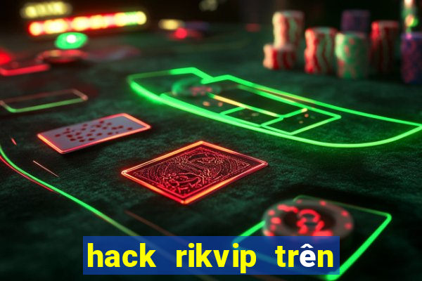 hack rikvip trên điện thoại