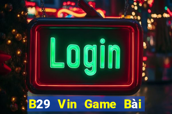 B29 Vin Game Bài 6 Lá