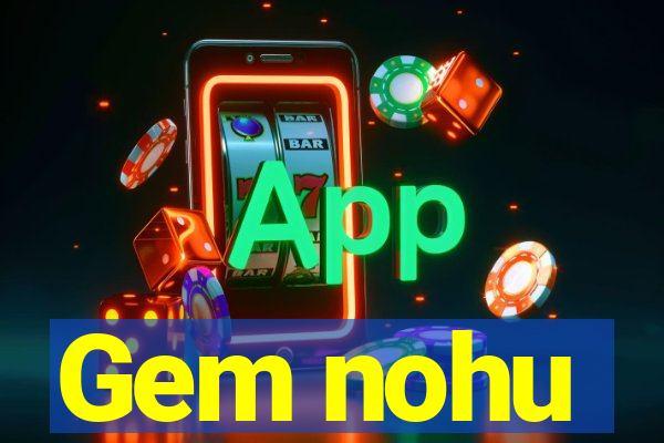 Gem nohu