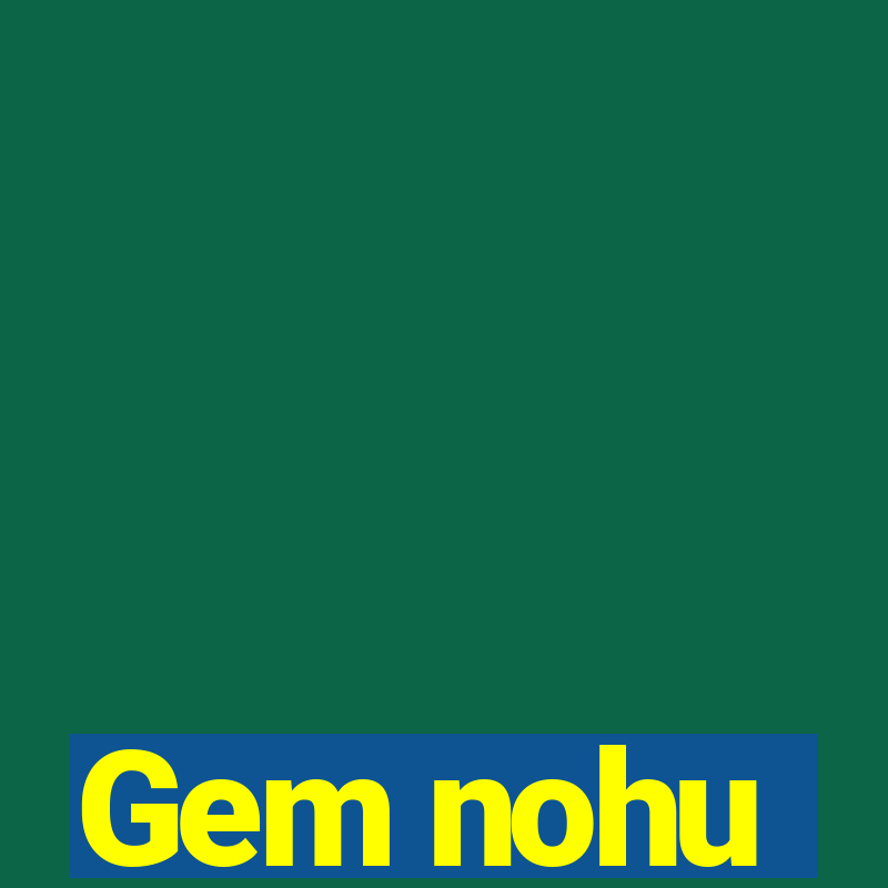 Gem nohu