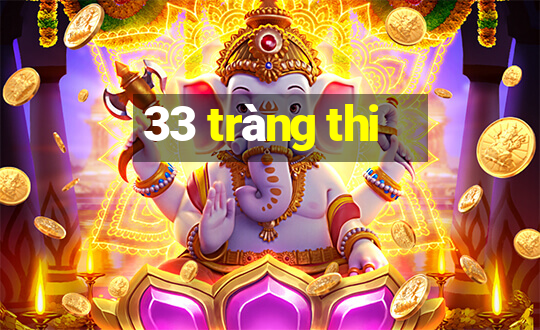 33 tràng thi