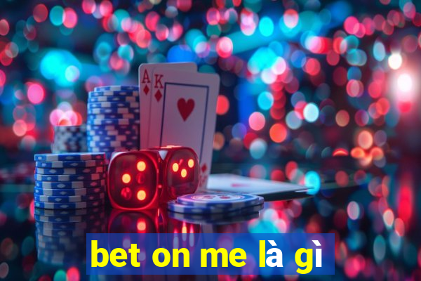 bet on me là gì