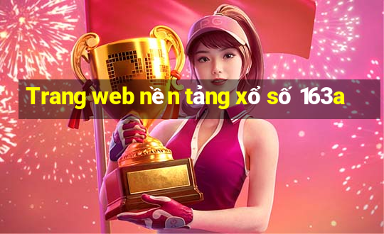 Trang web nền tảng xổ số 163a