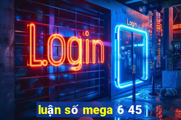 luận số mega 6 45