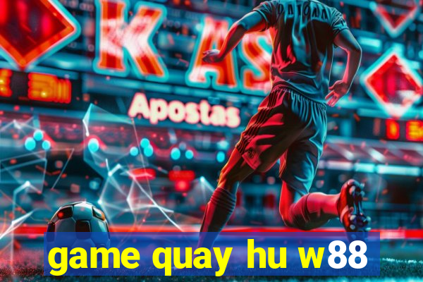 game quay hu w88