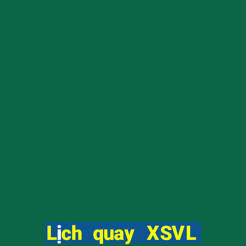 Lịch quay XSVL Thứ 2