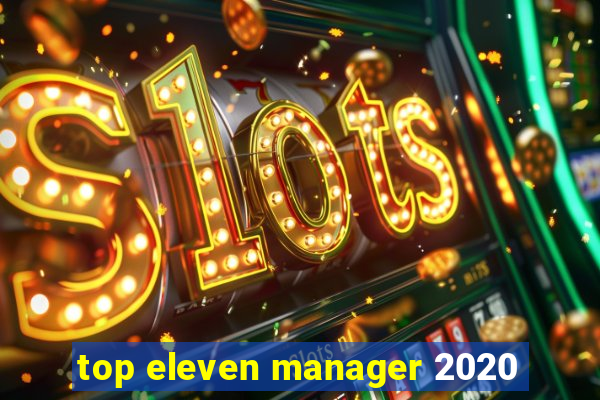 top eleven manager 2020