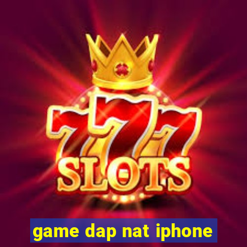 game dap nat iphone