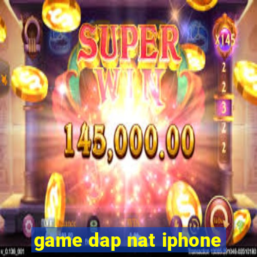 game dap nat iphone