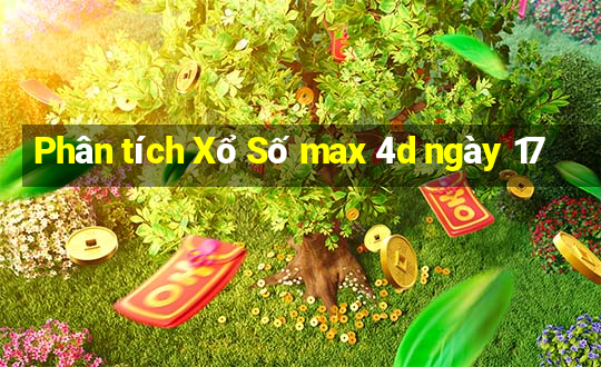 Phân tích Xổ Số max 4d ngày 17