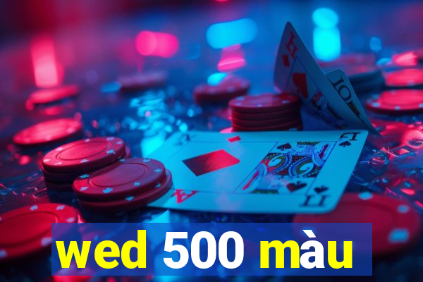 wed 500 màu