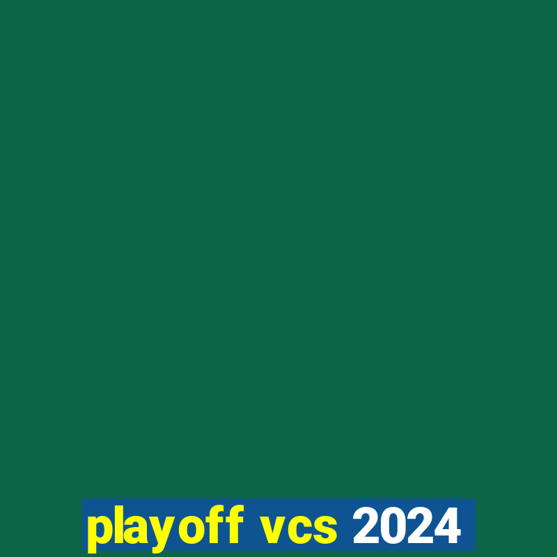 playoff vcs 2024