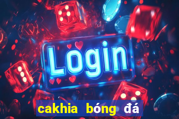 cakhia bóng đá trực tiếp