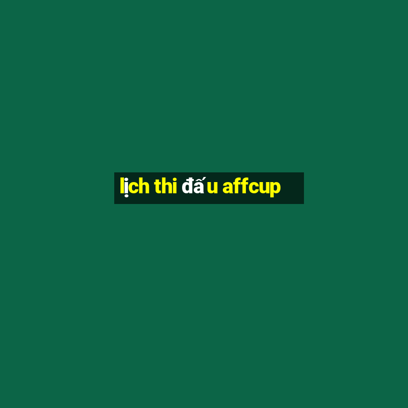 lịch thi đấu affcup