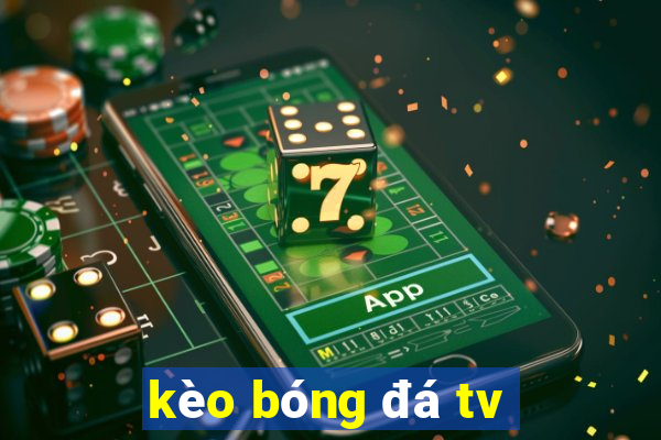 kèo bóng đá tv