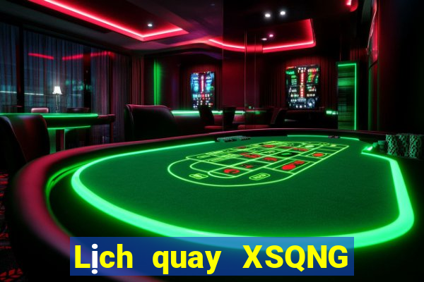 Lịch quay XSQNG thứ bảy