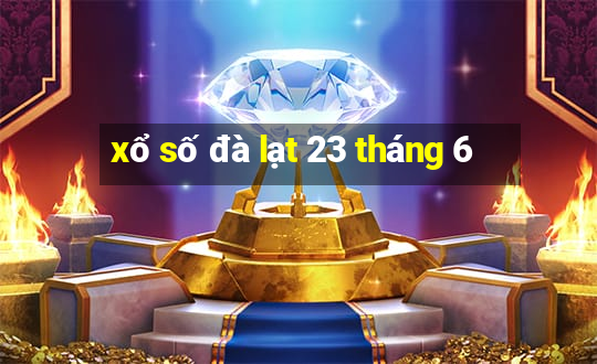 xổ số đà lạt 23 tháng 6