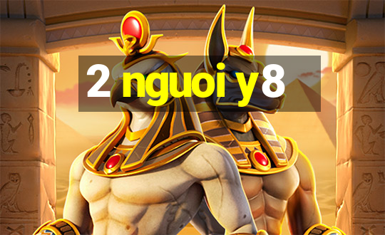 2 nguoi y8