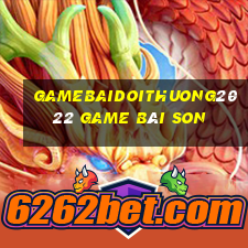 Gamebaidoithuong2022 Game Bài Son