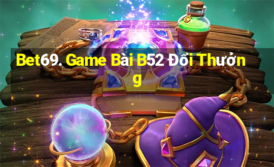 Bet69. Game Bài B52 Đổi Thưởng