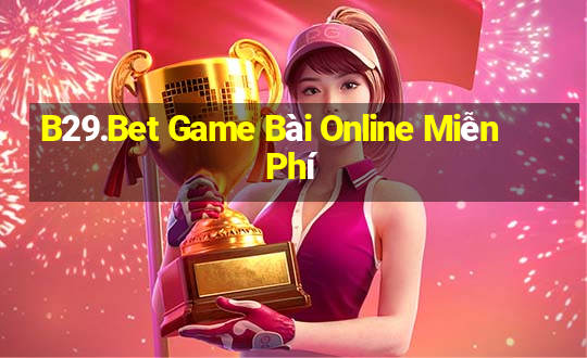 B29.Bet Game Bài Online Miễn Phí