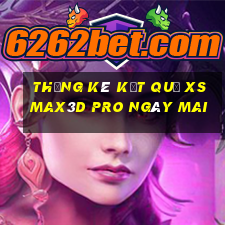 THỐNG KÊ KẾT QUẢ xs Max3D Pro ngày mai