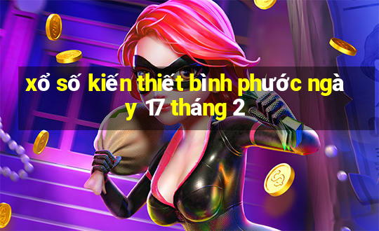 xổ số kiến thiết bình phước ngày 17 tháng 2