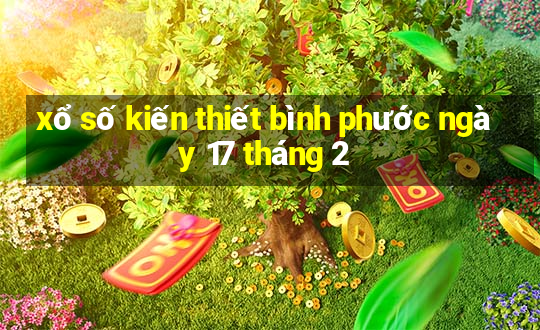 xổ số kiến thiết bình phước ngày 17 tháng 2