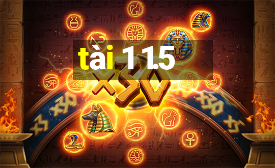 tài 1 1.5