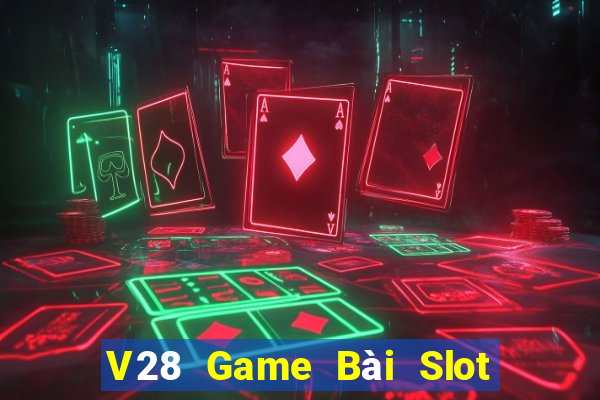 V28 Game Bài Slot Đổi Thưởng