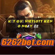 kết quả vietlott KENO ngày 22