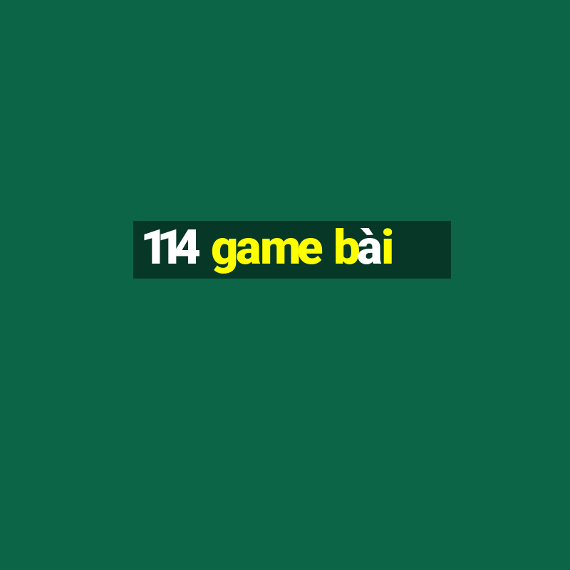 114 game bài