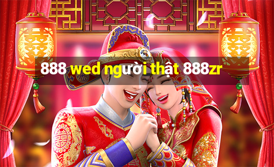 888 wed người thật 888zr